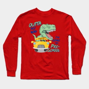 Outta my way I'm going to Preschool Long Sleeve T-Shirt